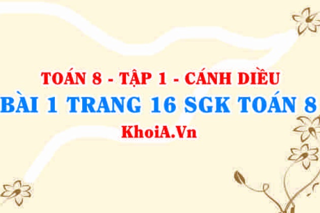 Bài 1 Trang 16 Sgk Toán 8 Tập 1 Cánh Diều